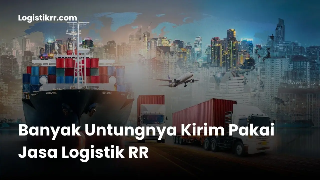 Banyak untung kirim via Logistik RR - ekspedisi murah dan terpercaya